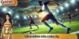 cách đánh kèo châu âu