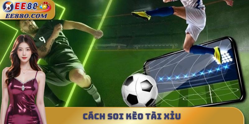 cách soi kèo tài xỉu
