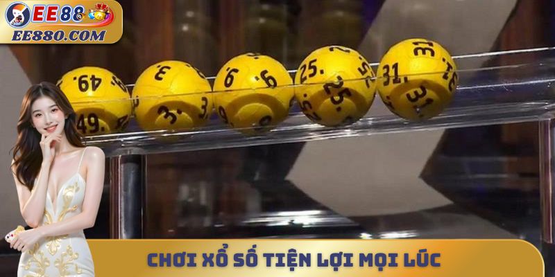 Chơi xổ số tiện lợi mọi lúc