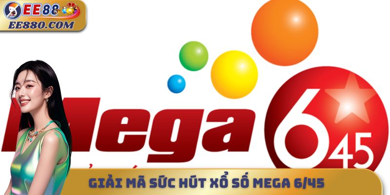 Giải mã sức hút xổ số mega 6/45