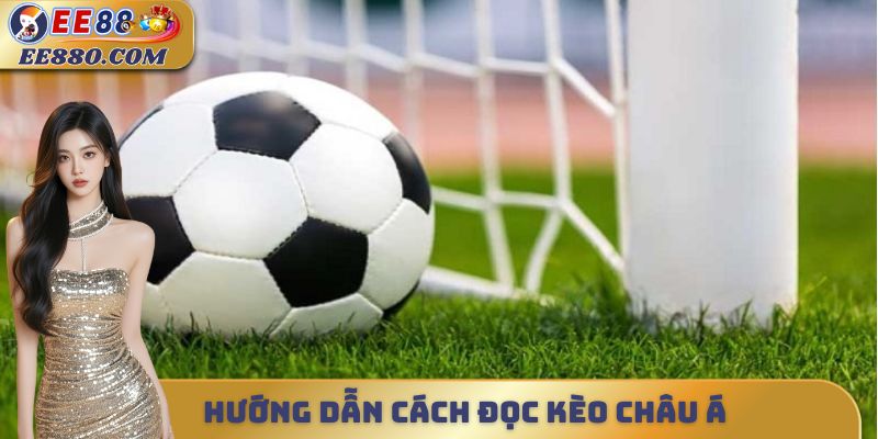 Hướng dẫn cách đọc kèo châu á
