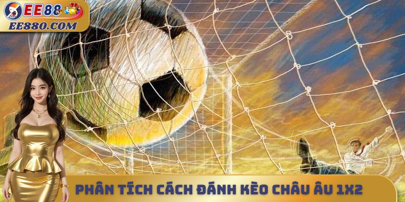 Phân tích cách đánh kèo châu âu 1X2