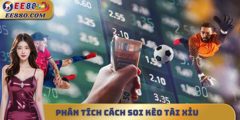 Phân tích cách soi kèo tài xỉu